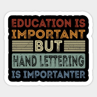 Funny Education Is Important But Hand Lettering Is Importanter Sticker